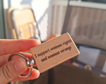 I Support Women's Rights and Women's Wrongs Wooden Keychain | Feminism | Equal Rights | lgbtqia+ | Good for her