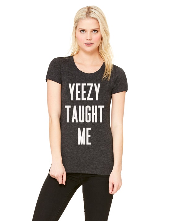 yeezy taught me shirt