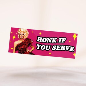 Honk If You Serve Bumper Sticker - Funny RuPaul&#39;s Drag Race Drag Queen Pride Meme Car Decal