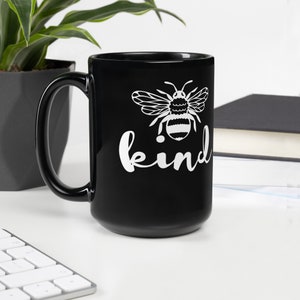 Bee Kind Kindness Quote Black Glossy Mug \ Inspirational Quote Mug Gift \ Motivational Bee Kind Quote Ceramic Mug