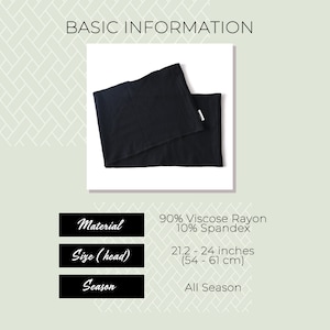 May include: Black fabric head wrap made of 90% viscose rayon and 10% spandex. The head wrap measures 21.2 to 24 inches (54 to 61 cm) and is suitable for all seasons.