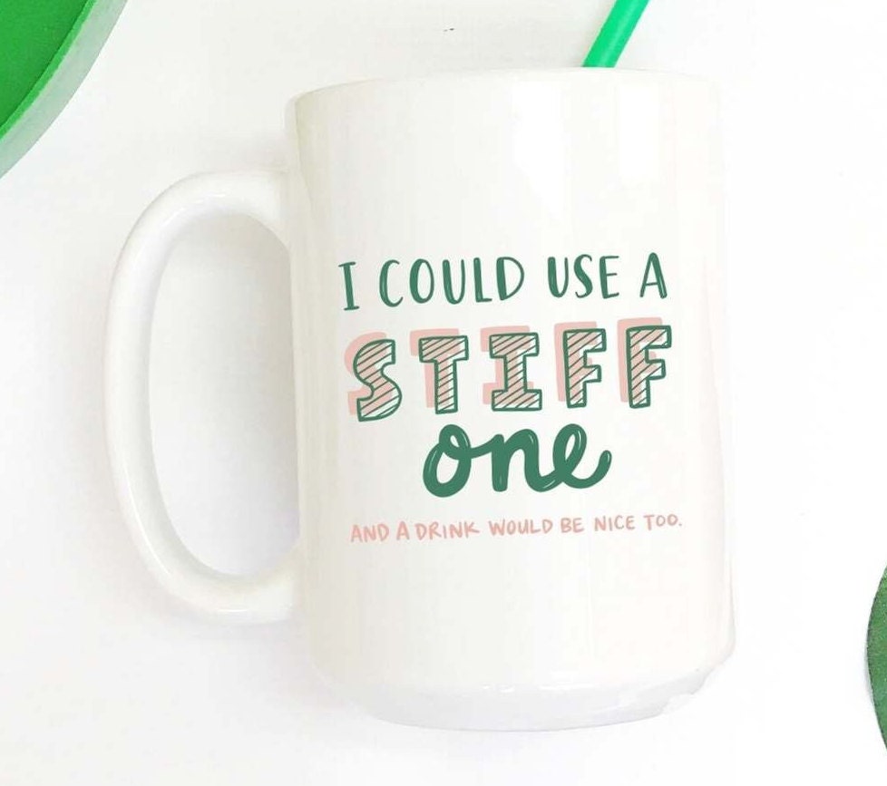 I Could Use a Stiff One And a Drink Would Be Nice Too Funny Humor Coffee Mug