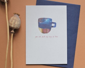 You are Just my cup of tea romantic card