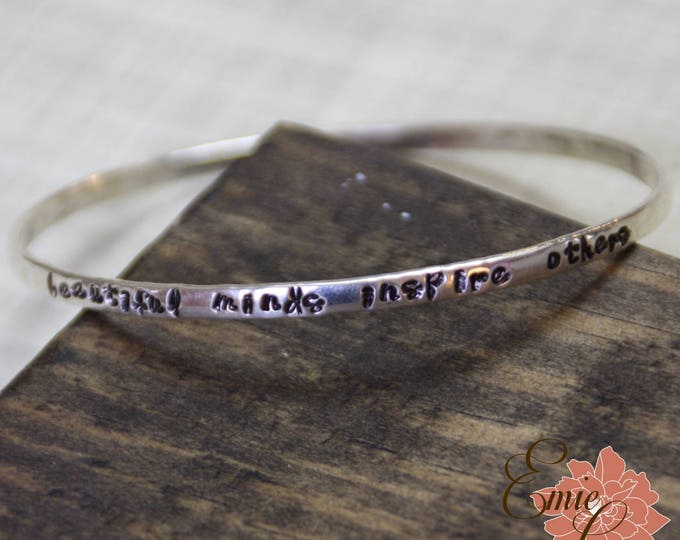 Beautiful Minds Inspire Others, Stamped Bangle Bracelet - 8", Sterling Silver Bangle, Hand Stamped - READY TO SHIP