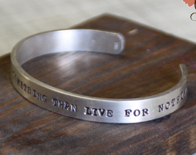 Silver Cuff Bracelet, It's Better to Fight for Something than Live for Nothing, Thick Sterling Silver Cuff, Hand Stamped - READY TO SHIP