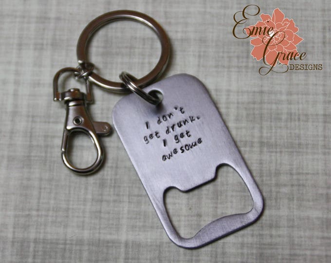 Stainless Steel Beer Bottle Opener Keychain, I Don't Get Drunk, I Get Awesome, Handstamped, Key Ring, Key Chain - READY TO SHIP