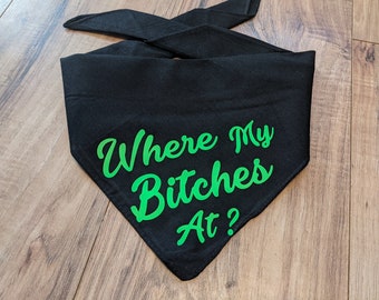 Where My Bitches At? Dog Bandana, Personalized Colors, etc. Funny Gift Christmas