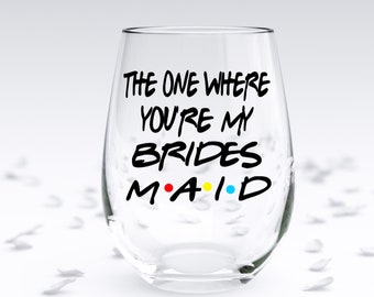 The one where, Bridesmaid Gift , Bridesmaid Glass, Wine Glass, Wedding Party Gift, Bridal Party, Best Friend Gift, Proposal Gift