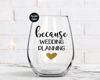 Because Wedding Planning, Wedding Planning Glass, Bride To Be Gift, Engagement Gift, Wedding Planner, Bride To Be, Best Friend Gift