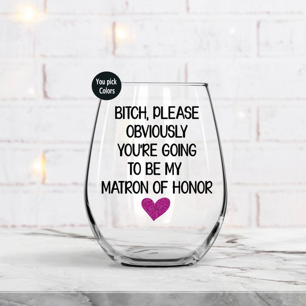 Matron of Honor Gift, Proposal Gift, Funny Wine Glass, Best Friend Gift, Bridal Party Gift, Personalized Gift, Gift for matron of honor