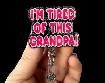 I&#39;m Tired of this Grandpa Badge Reel, RN id Holder, Funny Badge Reel, Nurse Gift, Retractable Badge Reel, Hospital Staff Badge Reel