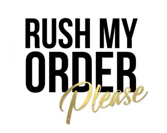 RUSH MY ORDER