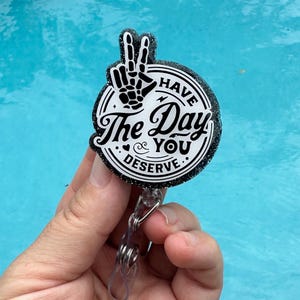 Have The Day You Deserve Badge Reel, Funny Badge Reel, Healthcare ID Holder, ER nurse, Xray Badge Reel, Skeleton Badge Reel