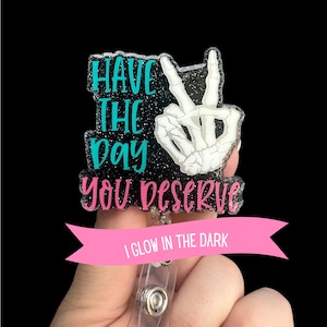 Have The Day You Deserve Badge Reel, Funny Badge Reel, Healthcare ID Holder, ER nurse, Xray Badge Reel, Skeleton Badge Reel