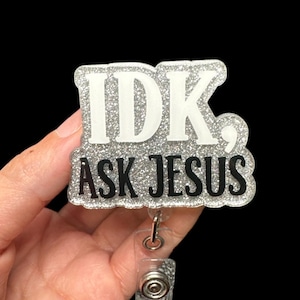 IDK Ask Jesus Badge Reel, Retractable Badge Reel, Doctor Gift, Sarcastic Gift for Health Care Worker, Funny Cna Badge Reels