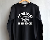 My weekend is all booked Sweatshirt funny quote Shirt nerd shirt gift hipster vintage Sweatshirts