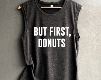 But, first donuts Shirt donuts Shirt funny donuts Tank top Shirt Muscle Tank Top Womens