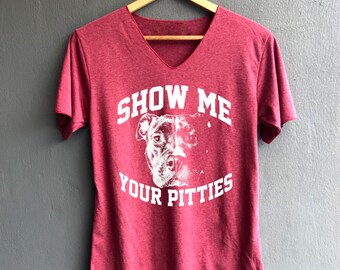 Show me your pitties Shirt Hipster Women Shirts V-Neck Unisex
