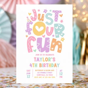 May include: A white rectangular birthday invitation card featuring the colourful text Just Four Fun. The design includes pastel pink, blue, yellow, and orange accents with party details for Taylor's 4th birthday at Buttercup & Bloom Cafe.