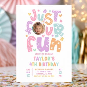 May include: A rectangular birthday invitation card featuring the text JUST FOUR FUN in pastel pink, orange, purple, and teal bubble letters. A circular photo of a child wearing a party hat is centred. Includes event details for Taylor's 4th birthday.