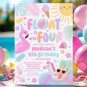 May include: A colorful birthday party invitation with the text "FLOAT INTO FOUR". The invitation features a flamingo floatie, a unicorn floatie, and a smiling sun. The invitation includes the details for Madison's 4th birthday pool party.