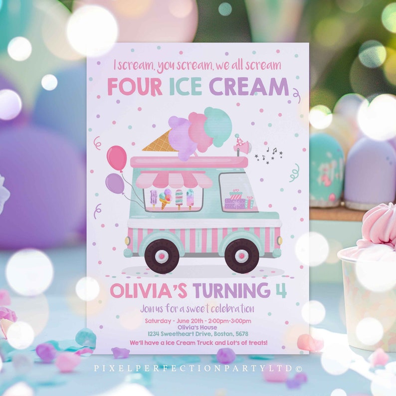 May include: A pink and blue ice cream truck invitation for a 4th birthday party. The invitation says "I scream, you scream, we all scream FOUR ICE CREAM" and "Olivia's Turning 4". The invitation includes the date, time, and address for the party.