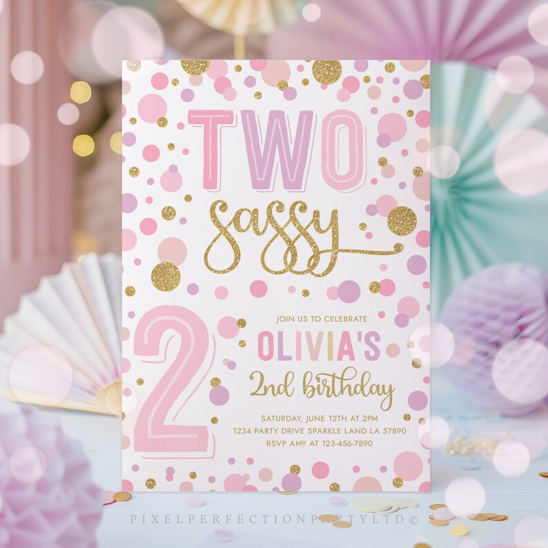 May include: Pink and gold birthday invitation with confetti and the text "TWO sassy" and "Olivia's 2nd birthday". The invitation includes the date, time, and location of the party.