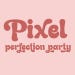 PixelPerfectionParty