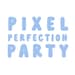 Pixel Perfection Party