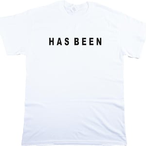 Has Been Slogan T-Shirt - As Worn By Steve Marriott, 70&#39;s, S-XXL