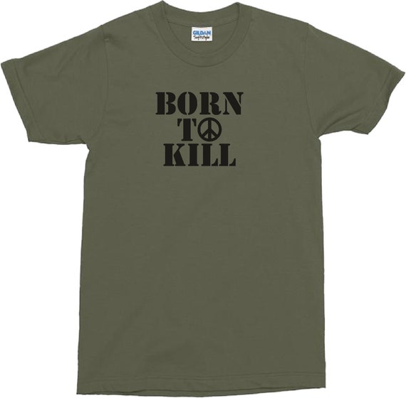 Born to Kill T-shirt - Vietnam, Retro, Full Metal Jacket, Various