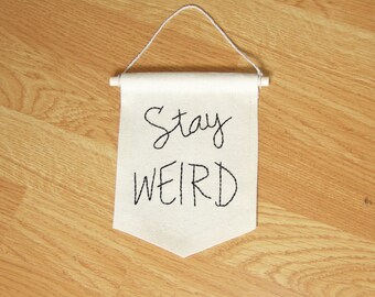 Stay weird banner, mini banner, embroidered banner quote, valentine gift, birthday gift, funny quote, wall decor,wall hangin