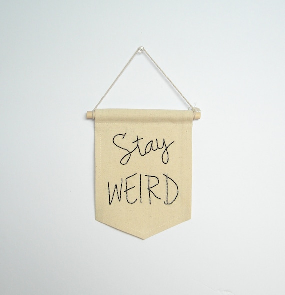 Stay weird banner, mini banner, embroidered banner quote, valentine gift, birthday gift, funny quote, wall decor,wall hangin