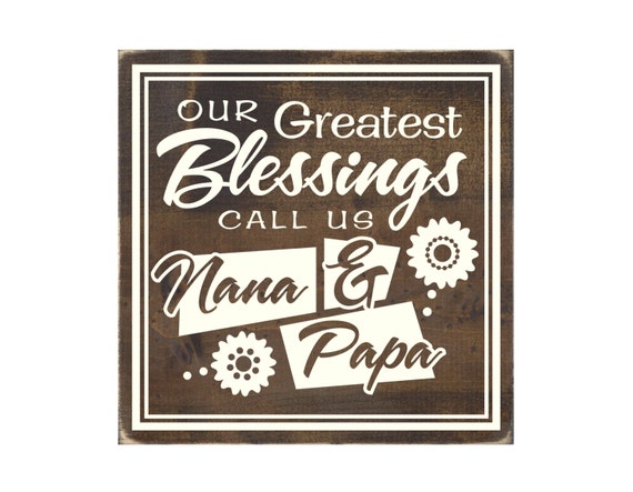 our greatest blessings call us nana and papa