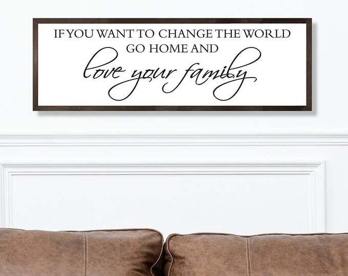 If You Want to Change the World go Home and Love Your Family-Mother Teresa quote Sign-home decor-family room sign-living room sign