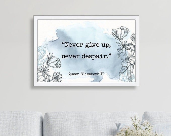 Queen Elizabeth II quote wall art-never give up sign-never despair sign-motivational wall art-positive inspirational quote