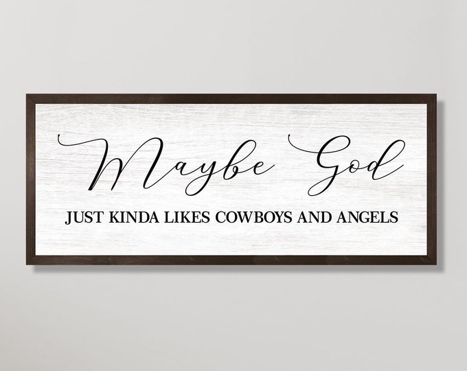 Maybe God just kinda likes cowboys and angels sign-for above couch-living room sign-new home gift-family wall art-decor-wood framed sign