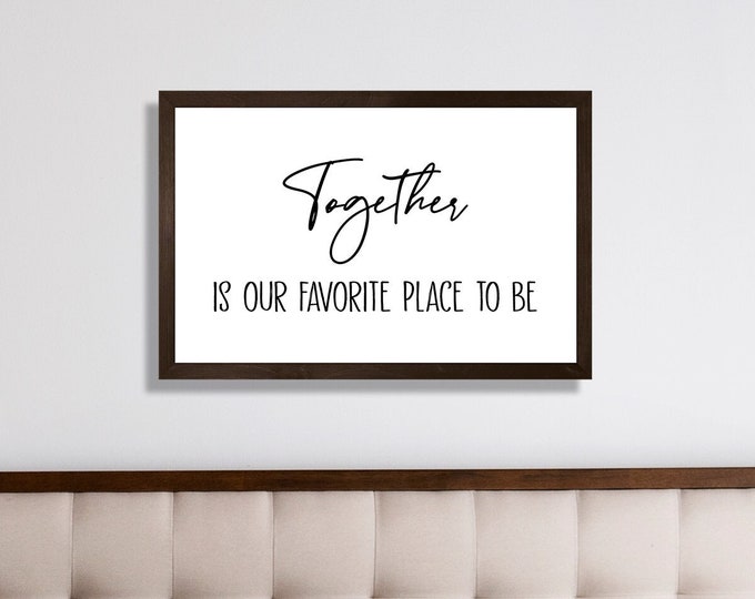 Together is our favorite place to be sign-wedding gift for couple-bridal shower gift-master bedroom sign-for above bed-bedroom wall decor