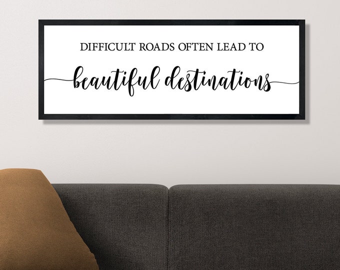 Difficult roads often lead to beautiful destinations sign-encouragement gift-inspirational quotes wall art-motivational wall art-positive