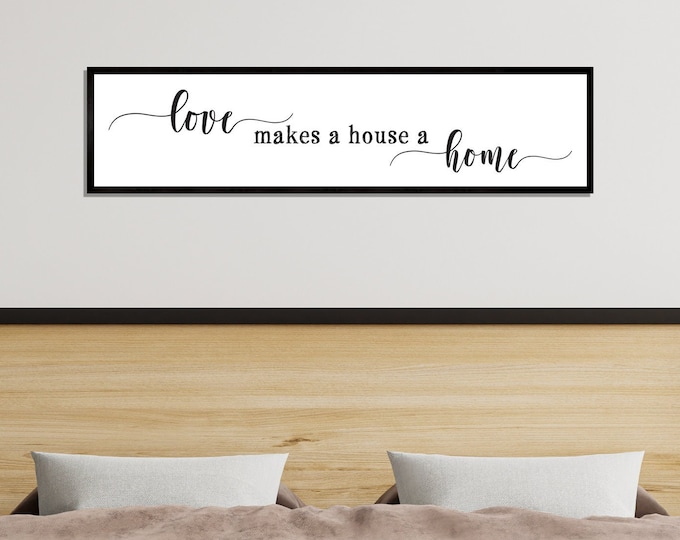 love makes a house a home sign-farmhouse sign for home-entry way decor-sign for over couch-sign for over window-above window decor