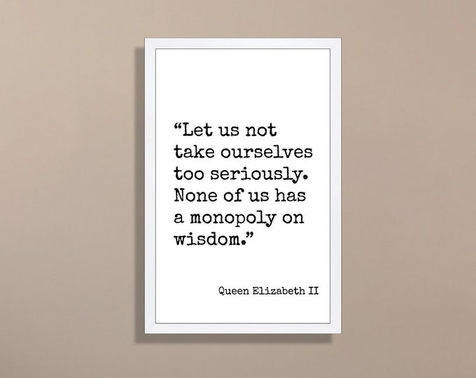 Queen Elizabeth II quote wall art-motivational wall art-let us not take ourselves to seriously-positive inspirational wall art