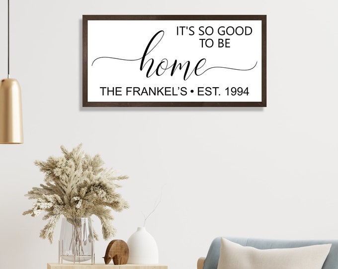 It's so good to be home sign personalized home sign-for above couch-living room sign-new home gift-family wall art-decor-wood framed sign