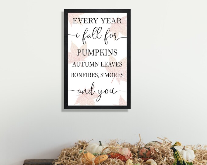 Every Year I Fall For Pumpkins, Bonfires, Smores, Autumn Leaves, And You, Fall Sign, Wood framed Sign, Farmhouse sign