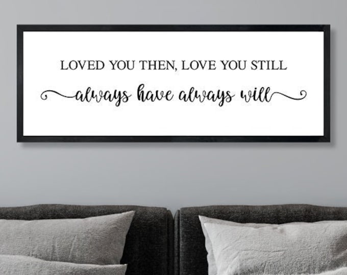 Loved you then, love you still sign-master bedroom wall decor over the bed-master bedroom signs above bed-wall decor