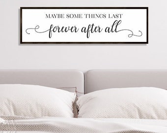 master bedroom wall decor-maybe some things last forever-Bridal shower gift-sign-master bedroom sign for over bed-wall art bedroom