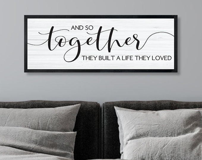 Wedding gift for couple-and so together they built a life they loved sign above bed-wall decor over the bed-master bedroom sign