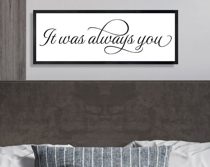 It was always you sign-Wedding gift for couple-wall art for a bedroom-above bed-wall decor over the bed-master bedroom sign