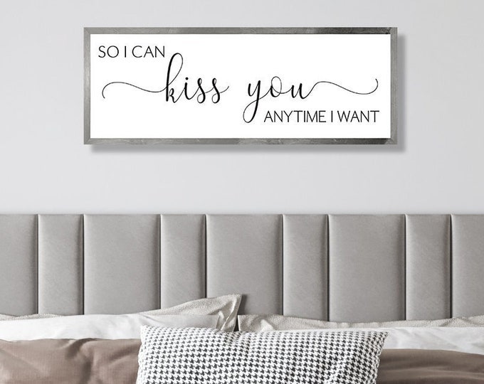 So I can kiss you anytime I want sign-master bedroom wall decor-over the bed-bridal shower gift-bedroom wood sign-for above bed-wedding gift