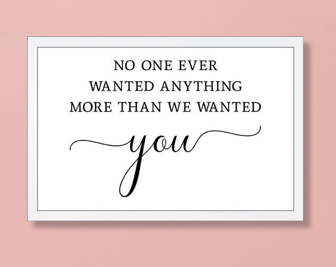 No one ever wanted anything more than we wanted you sign-wood sign for nursery-wall decor for childs room wall art-nursery decor