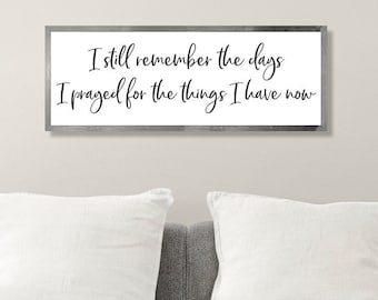 I still remember the days I prayed for what I have now-sign for fireplace-sign-framed living room sign wall decor for home-new home sign